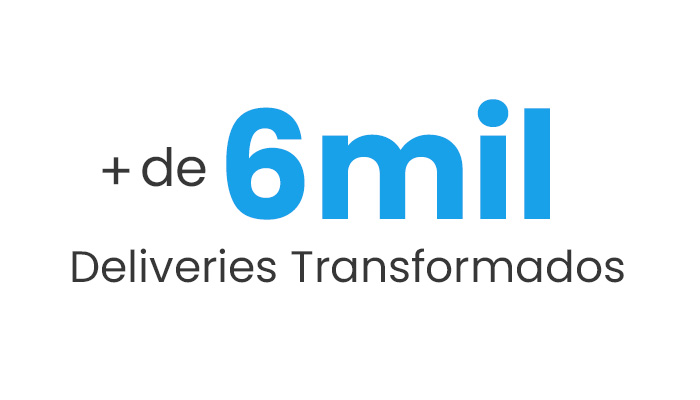 Mais de 6 mil deliveries transformados